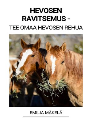 cover image of Hevosen Ravitsemus--Tee Omaa Hevosen Rehua